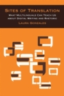 Sites of Translation : What Multilinguals Can Teach Us about Digital Writing and Rhetoric - Book