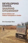 Developing States, Shaping Citizenship : Service Delivery and Political Participation in Zambia - Book