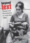Beyond Text : Theater and Performance in Print After 1900 - Book