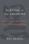 Playing in the Shadows : Fictions of Race and Blackness in Postwar Japanese Literature - Book