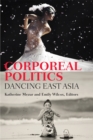 Corporeal Politics : Dancing East Asia - Book