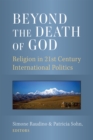 Beyond the Death of God : Religion in 21st Century International Politics - Book