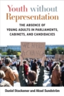 Youth without Representation : The Absence of Young Adults in Parliaments, Cabinets, and Candidacies - Book