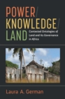 Power / Knowledge / Land : Contested Ontologies of Land and Its Governance in Africa - Book