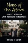 None of the Above : Protest Voting in Latin American Democracies - Book