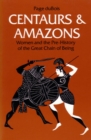 Centaurs and Amazons : Women and the Pre-History of the Great Chain of Being - Book