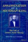 Assassination of a Michigan King : The Life of James Jesse Strang - Book