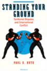 Standing Your Ground : Territorial Disputes and International Conflict - Book