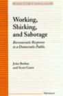 Working, Shirking and Sabotage : Bureaucratic Response to a Democratic Republic - Book