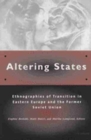 Altering States : Ethnographies of Transition in Eastern Europe and the Former Soviet Union - Book
