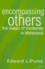 Encompassing Others : The Magic of Modernity in Melanesia - Book