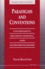 Paradigms and Conventions : Uncertainty, Decision Making, and Entrepreneurship - Book