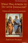 What Has Athens to Do with Jerusalem? : Timaeus and Genesis in Counterpoint - Book