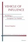 Vehicle of Influence : Building a European Car Market - Book