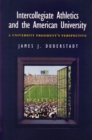 Intercollegiate Athletics and the American University : A University President's Perspective - Book