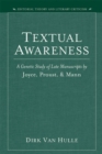 Textual Awareness : A Genetic Study of Late Manuscripts by Joyce, Proust and Mann - Book