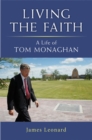 Living the Faith : A Life of Tom Monaghan - Book