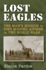 Lost Eagles : One Man's Mission to Find Missing Airman in Two World Wars - Book