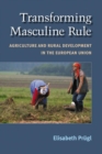 Transforming Masculine Rule : Agriculture and Rural Development in the European Union - Book