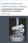 Coalition Politics and Cabinet Decision Making : A Comparative Analysis of Foreign Policy Choices - Book