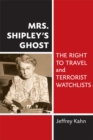 Mrs. Shipley's Ghost : The Right to Travel and Terrorist Watchlists - Book