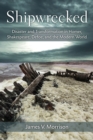 Shipwrecked : Disaster and Transformation in Homer, Shakespeare, Defoe, and the Modern World - Book