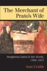 The Merchant of Prato's Wife : Margherita Datini and Her World, 1360-1423 - Book