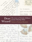 Dear Wizard : The Letters of Nicholas Delbanco and Jon Manchip White - Book