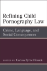 Refining Child Pornography Law : Crime, Language, and Social Consequences - Book