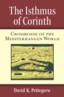 The Isthmus of Corinth : Crossroads of the Mediterranean World - Book