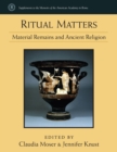 Ritual Matters : Material Remains and Ancient Religion - Book