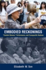Embodied Reckonings : ?Comfort Women,? Performance, and Transpacific Redress - Book
