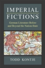 Imperial Fictions : German Literature Before and Beyond the Nation-State - Book