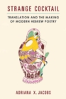 Strange Cocktail : Translation and the Making of Modern Hebrew Poetry - Book