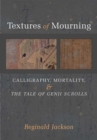 Textures of Mourning : Calligraphy, Mortality, and The Tale of Genji Scrolls - Book