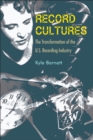 Record Cultures : The Transformation of the U.S. Recording Industry - Book