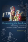 Uncrossing the Borders : Performing Chinese in Gendered (Trans)Nationalism - Book
