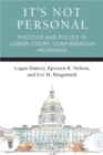 It's Not Personal : Politics and Policy in Lower Court Confirmation Hearings - Book
