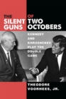 The Silent Guns of Two Octobers : Kennedy and Khrushchev Play the Double Game - Book