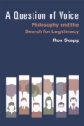 A Question of Voice : Philosophy and the Search for Legitimacy - Book