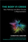 The Body in Crisis : New Pathways and Short Circuits in Representation - Book