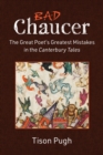 Bad Chaucer : The Great Poet's Greatest Mistakes in the Canterbury Tales - Book