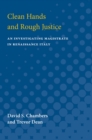Clean Hands and Rough Justice : An Investigating Magistrate in Renaissance Italy - Book