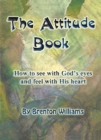 Attitude Book: How To See With God's Eyes And Feel With His Heart - eBook