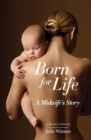 Born for Life: A Midwife's Story : 1 - Book