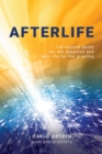 Afterlife : Life beyond death for the departed and new life for the grieving - Book