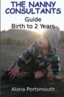 The Nanny Consultants Guide Birth to 2 Years - Book