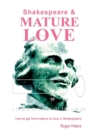 SHAKESPEARE & MATURE LOVE : how to get from nature to love in Shakespeare - Book