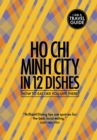 Ho Chi Minh City in 12 Dishes : How to Eat Like You Live There - Book