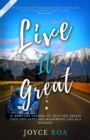 Live It Great : 12 Real Life Lessons to Help You Create Your Own Happy and Meaningful Life as a Migrant - Book